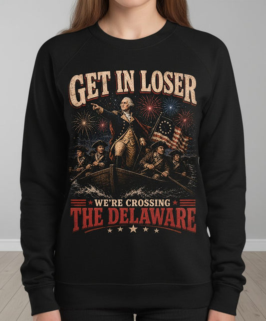 GET IN LOSER WE'RE Crossing THE Delaware Sweatshirt - product mockup - Black