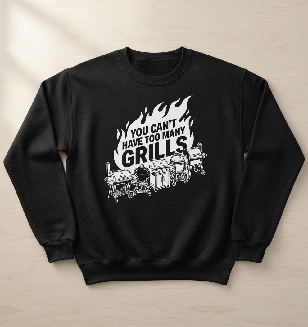 You Can't Have Too Many Grills BBQ Enthusiast Design Sweatshirt - Black