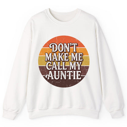 Don't Make Me Call My Auntie auntie Sweatshirt White product mockup