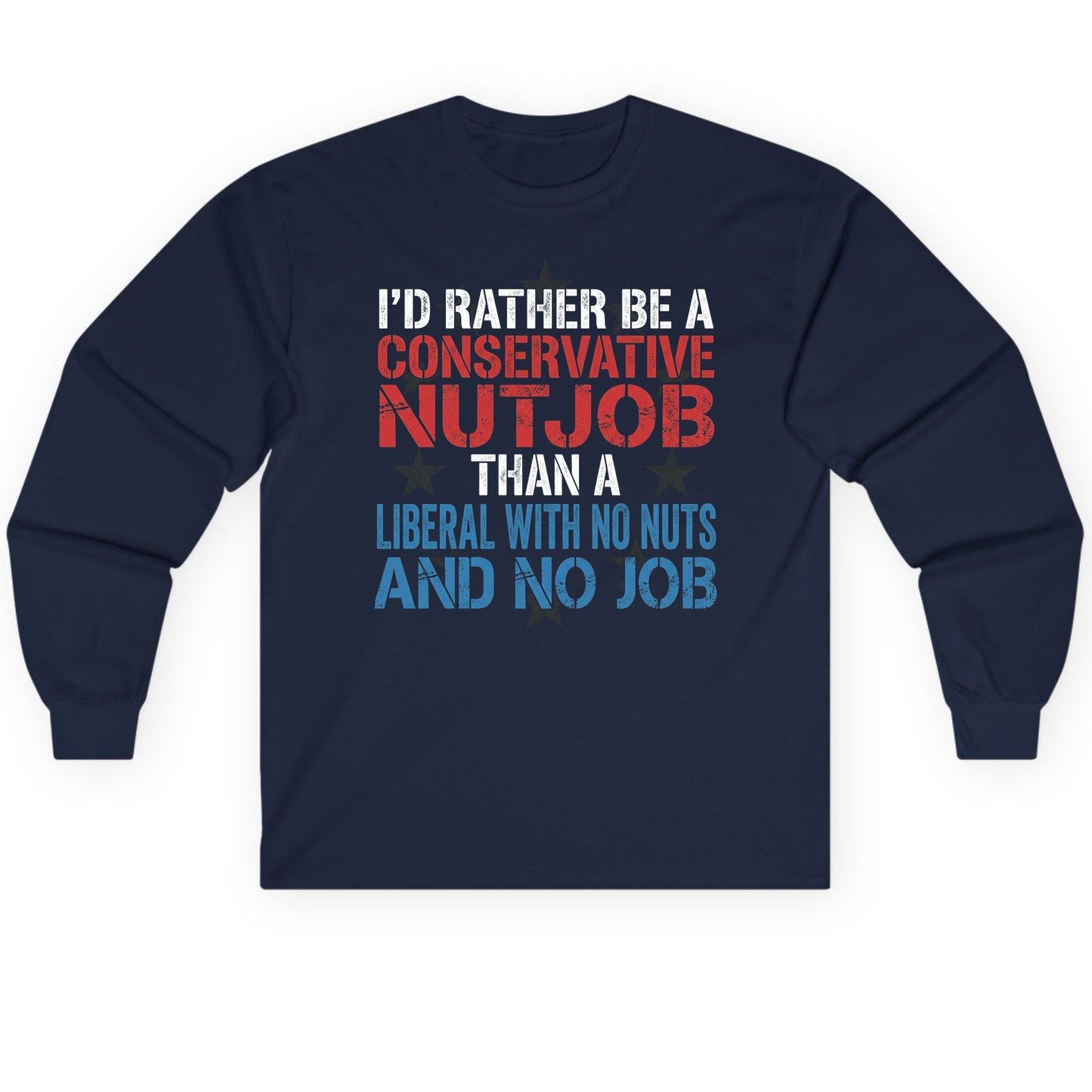 I'D RATHER BE a Conservative NUTJOB THAN a Liberal Long Sleeve Tee - product mockup - Navy