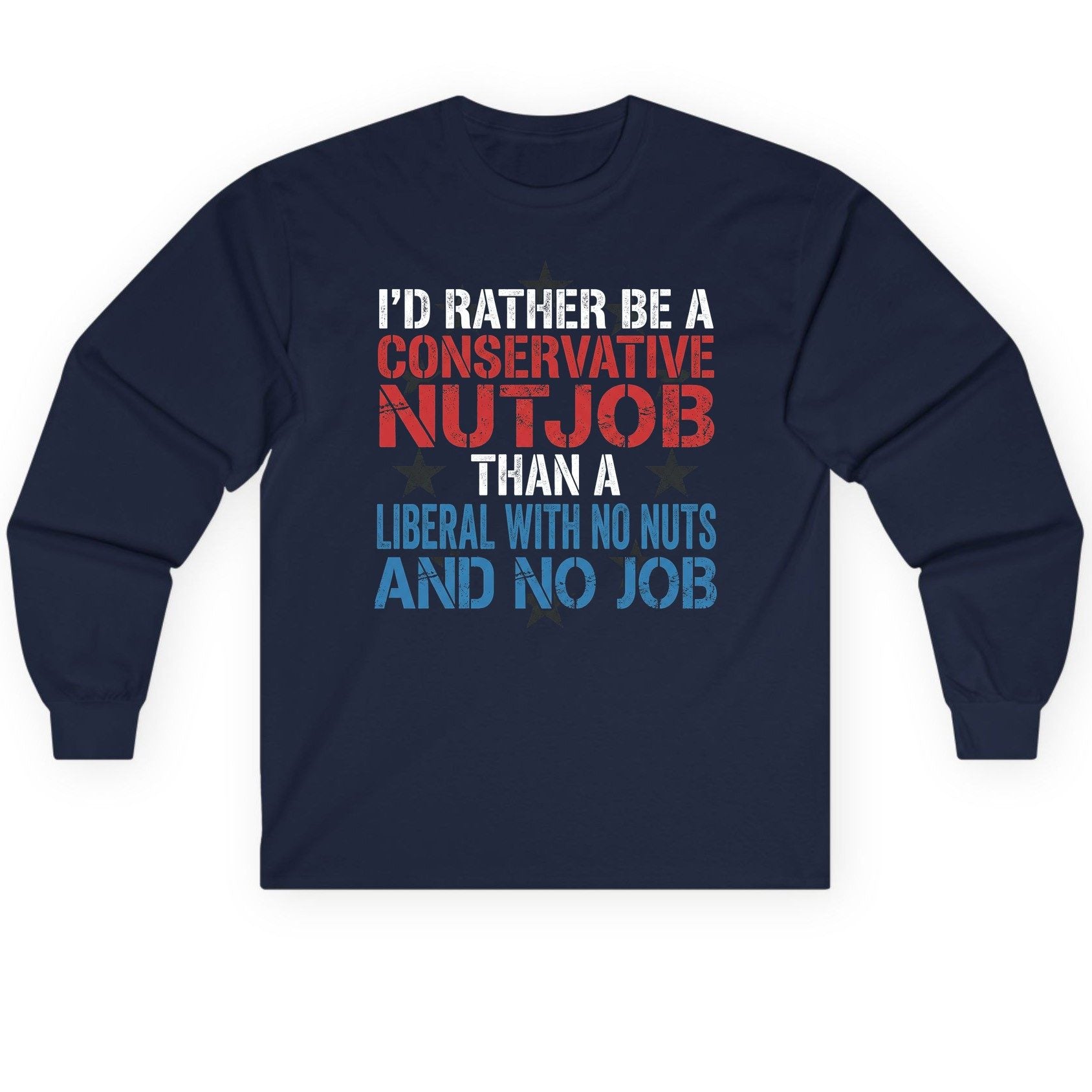 I'D RATHER BE a Conservative NUTJOB THAN a Liberal Long Sleeve Tee - product mockup - Navy