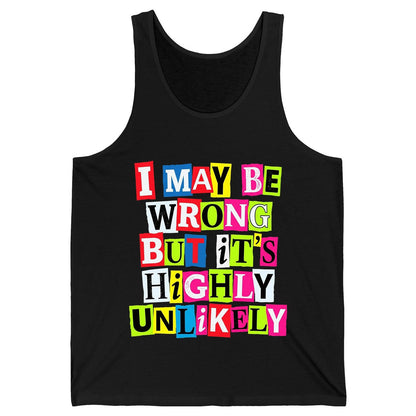 I MAY BE WRONG BUT It's HIGHLY Unlikely Funny Sarcastic Humor Tank Top - product mockup - Black