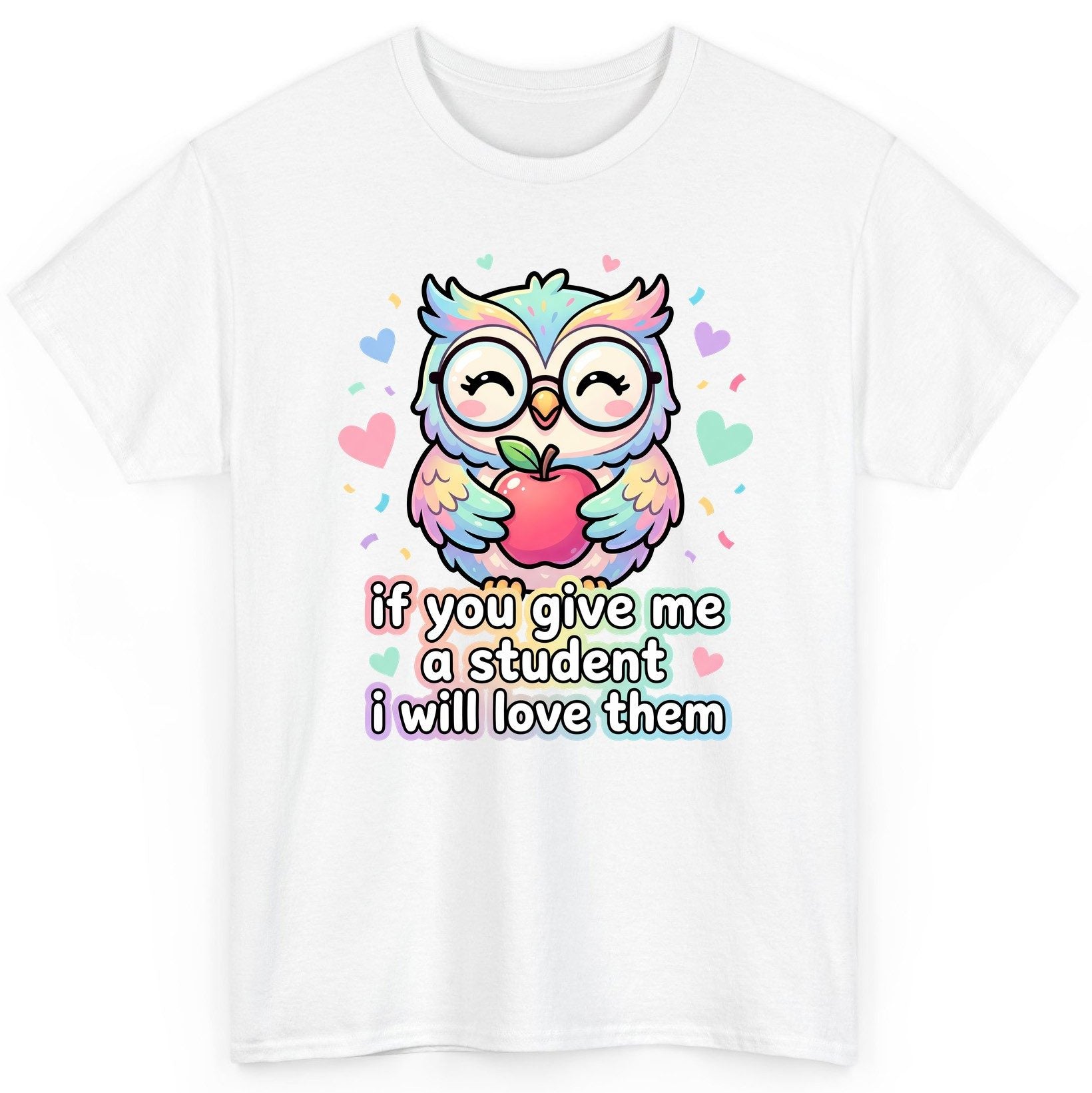 If You Give Me a Student I Will Love Them teacher owl T-Shirt White product mockup