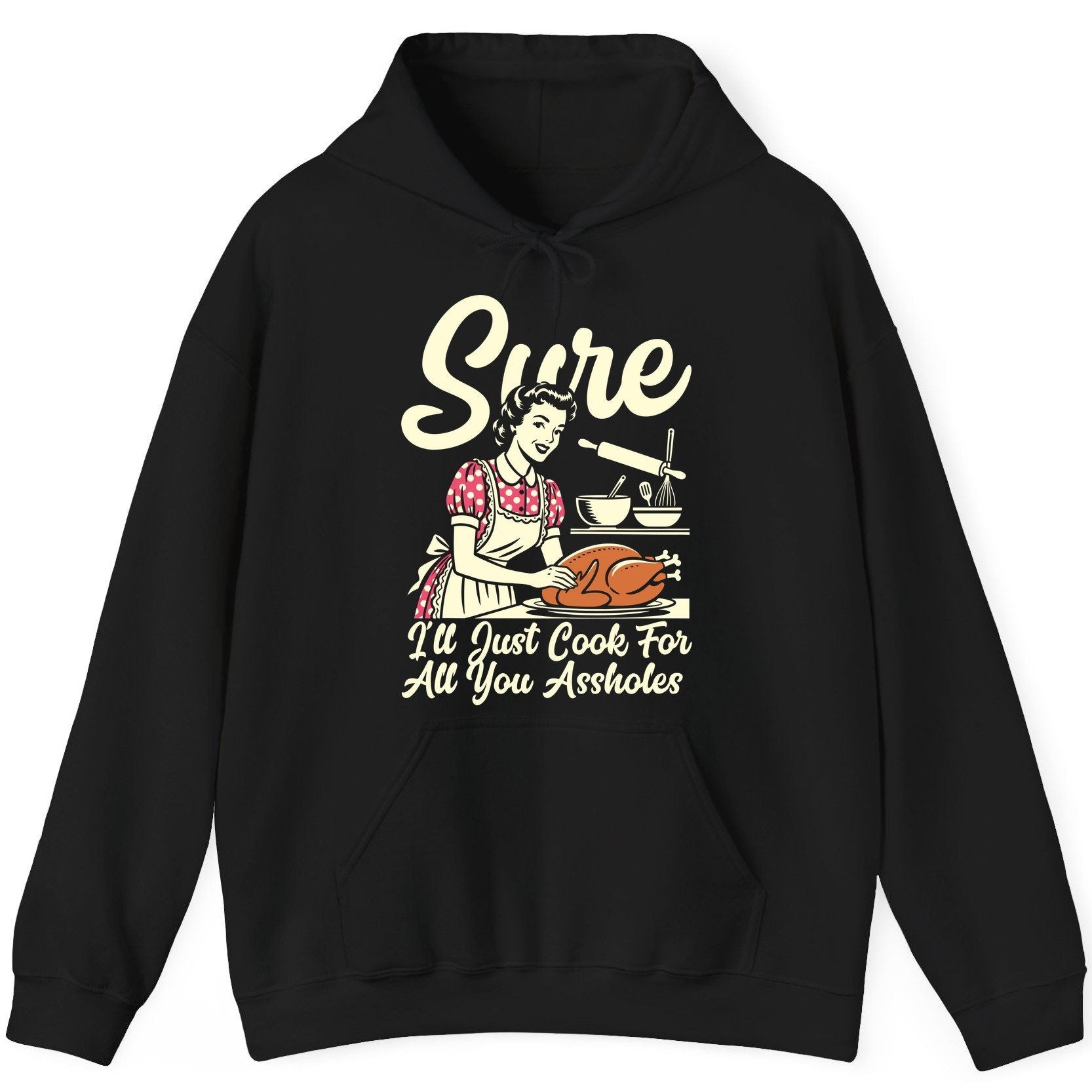 Sure I'll Just Cook for All You Assholes sarcastic housewife Hoodie Black product mockup