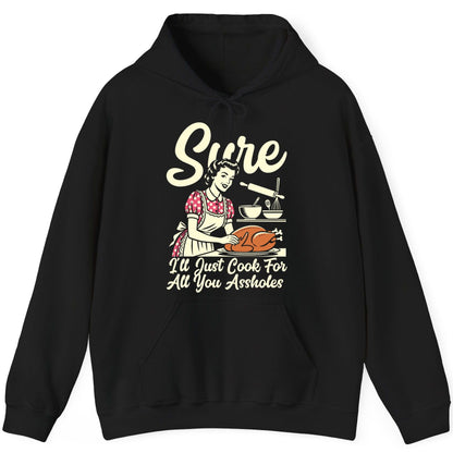 Sure I'll Just Cook for All You Assholes sarcastic housewife Hoodie Black product mockup