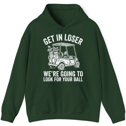 GET IN LOSER WE'RE GOING TO LOOK FOR YOUR BALL Funny Golf Hoodie - product mockup - Forest Green