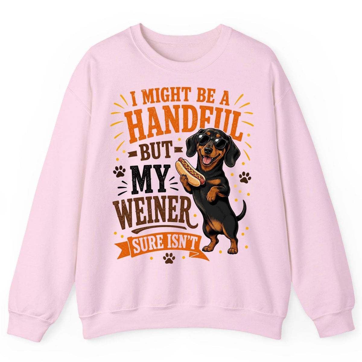 I Might Be a Handful but My Weiner Sure Isn't dachshund Sweatshirt Light Pink product mockup