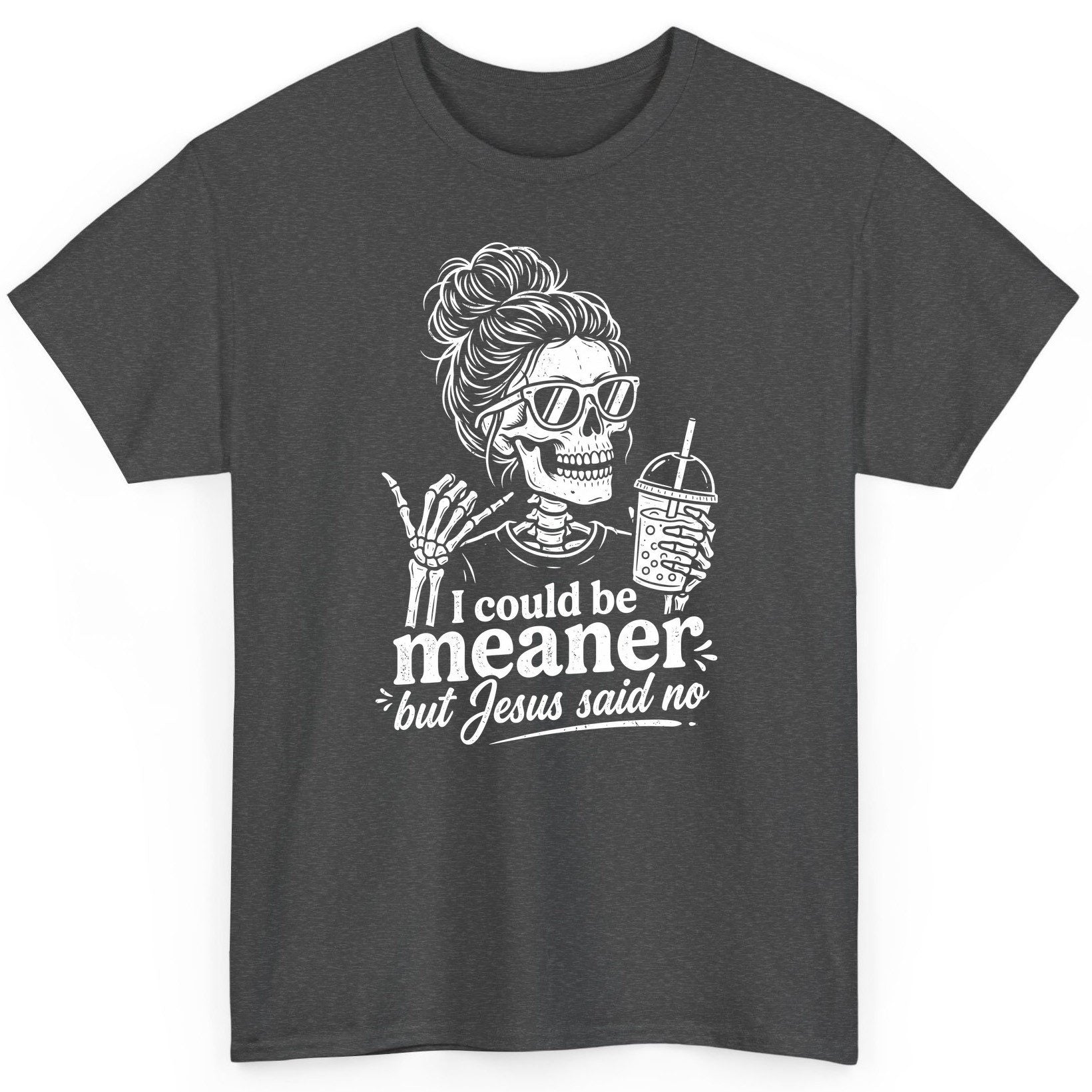 I Could Be Meaner but Jesus Said No Funny Christian Skeleton T-Shirt - product mockup - Dark Heather