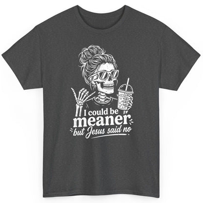 I Could Be Meaner but Jesus Said No Funny Christian Skeleton T-Shirt - product mockup - Dark Heather
