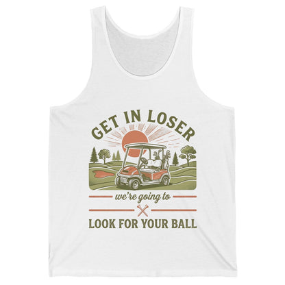 GET IN LOSER We're Going to LOOK FOR YOUR BALL Funny Golf Tank Top - product mockup - White