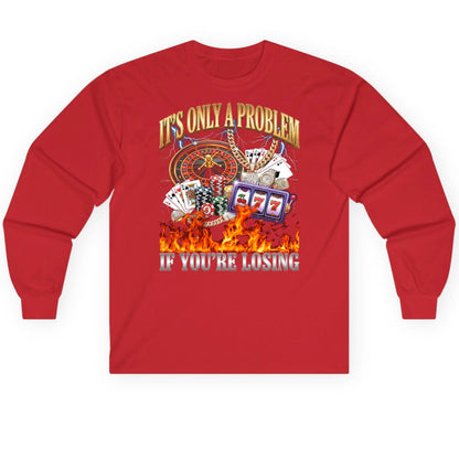 It's Only a Problem If You're Losing gambling Long Sleeve Tee Red product mockup