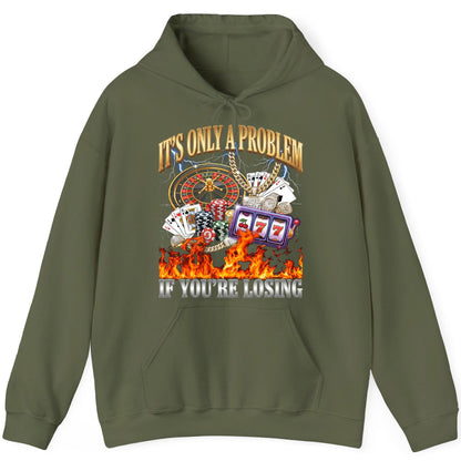 It's Only a Problem If You're Losing gambling Hoodie Military Green product mockup