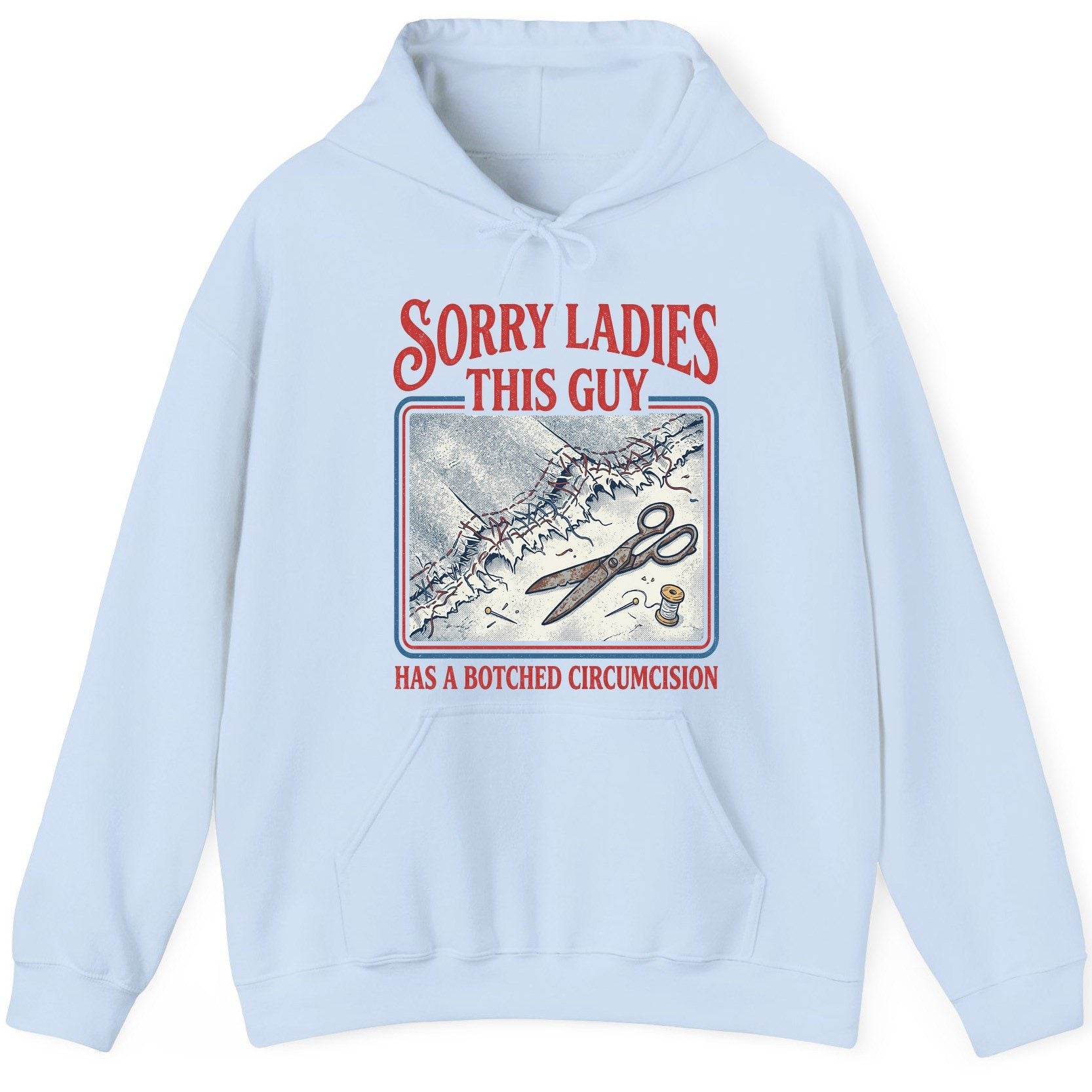 Sorry Ladies This Guy Has a Botched Circumcision Hoodie - product mockup - Light Blue