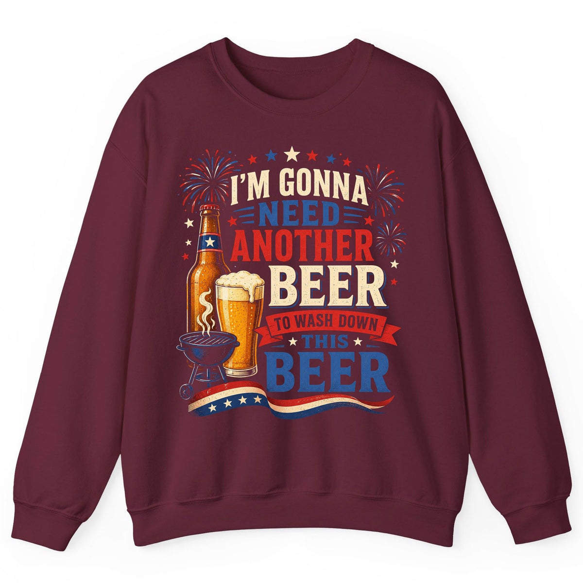 I'm Gonna Need Another Beer to Wash Down This Beer patriotic drinking humor Sweatshirt Maroon product mockup