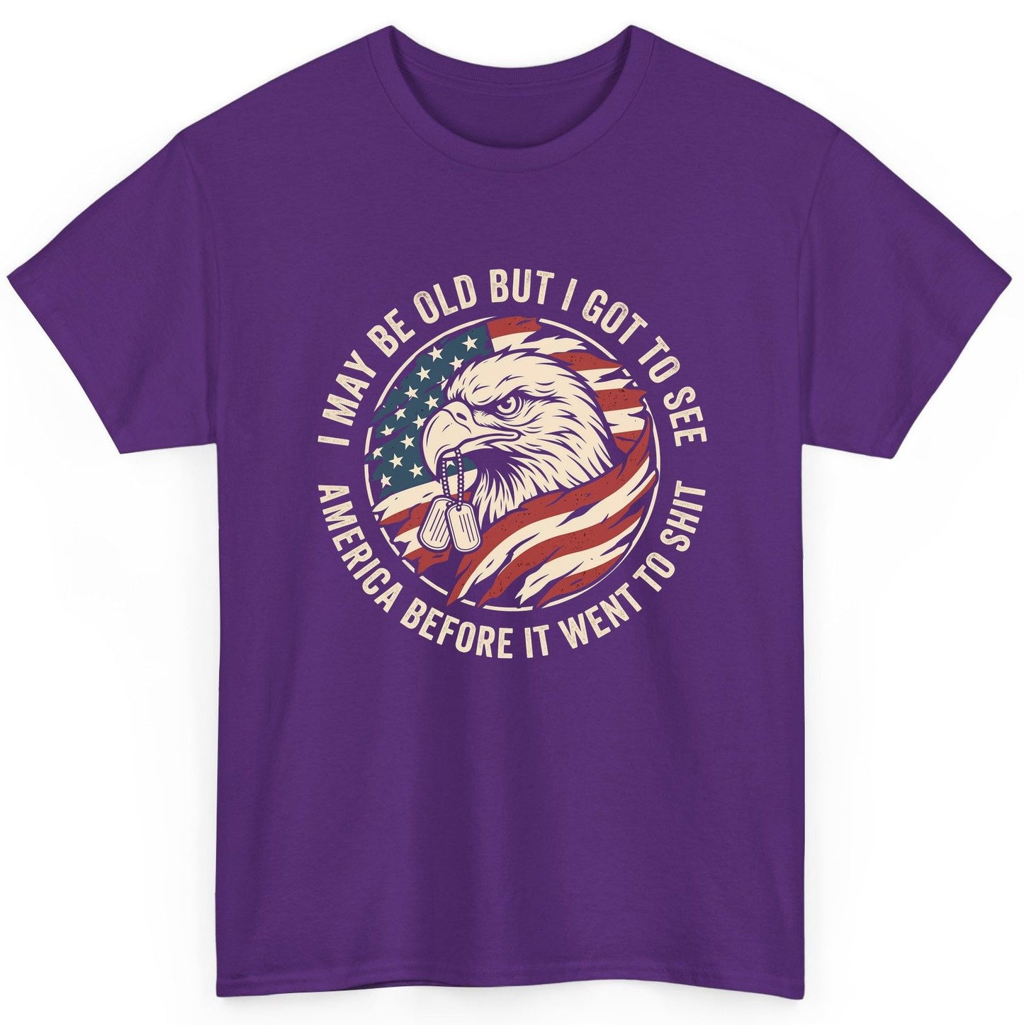 I MAY BE OLD BUT I GOT TO SEE America BEFORE IT WENT TO SHIT T-Shirt - product mockup - Purple