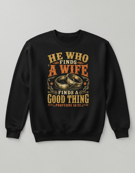 He Who Finds a Wife Finds a Good Thing Proverbs 18 22 Sweatshirt - product mockup - Black