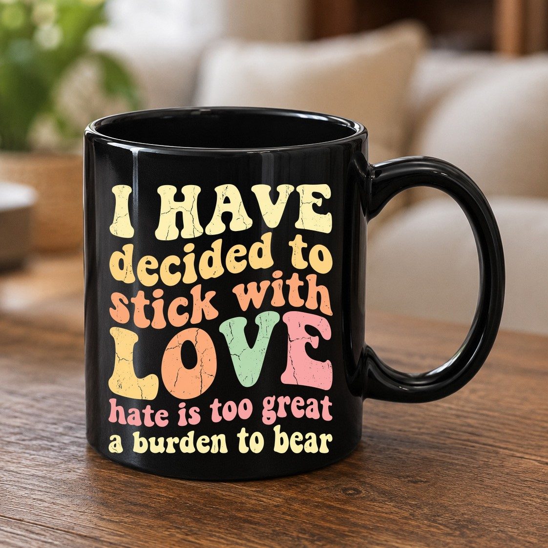 I Have Decided to Stick with Love Hate Is Too Great a Burden to Bear love and kindness Black Mug Black product mockup