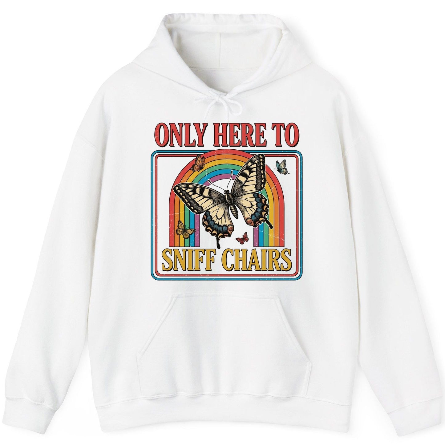 ONLY HERE TO SNIFF CHAIRS Funny Sarcastic Humor Hoodie - product mockup - White