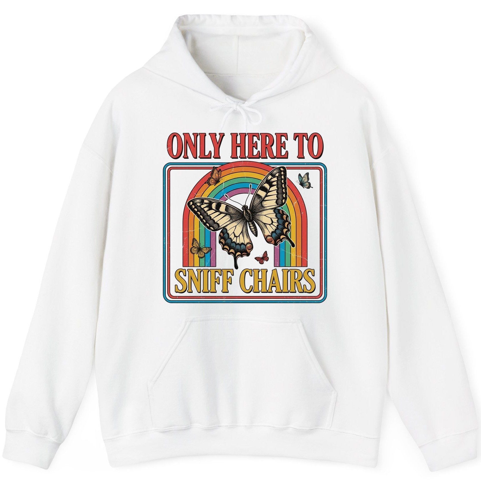 ONLY HERE TO SNIFF CHAIRS Funny Sarcastic Humor Hoodie - product mockup - White