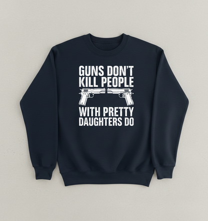 Guns Don't Kill People Dads With Pretty Daughters Do Funny Sweatshirt - Navy