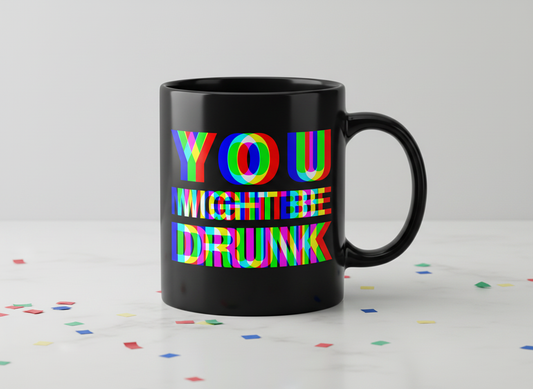 You Might Be Drunk Funny Party Humor Black Mug - Black