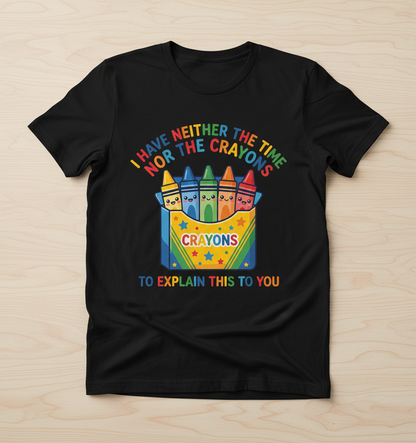 I Have Neither The Time Nor The Crayons Funny Sarcastic Design T-Shirt - Black