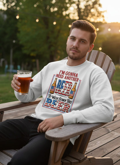 I'm Gonna Need Another Beer to Wash Down This Beer patriotic beer drinking Sweatshirt White lifestyle mockup