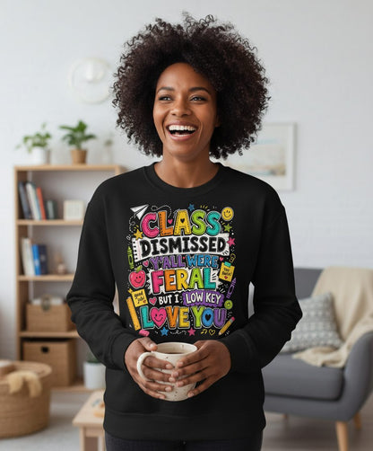 Class Dismissed Y'all Were Feral but I Low Key Love You Sweatshirt - lifestyle model mockup - Black