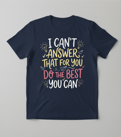 I Can't Answer That For You Teacher Quote T-Shirt - Navy