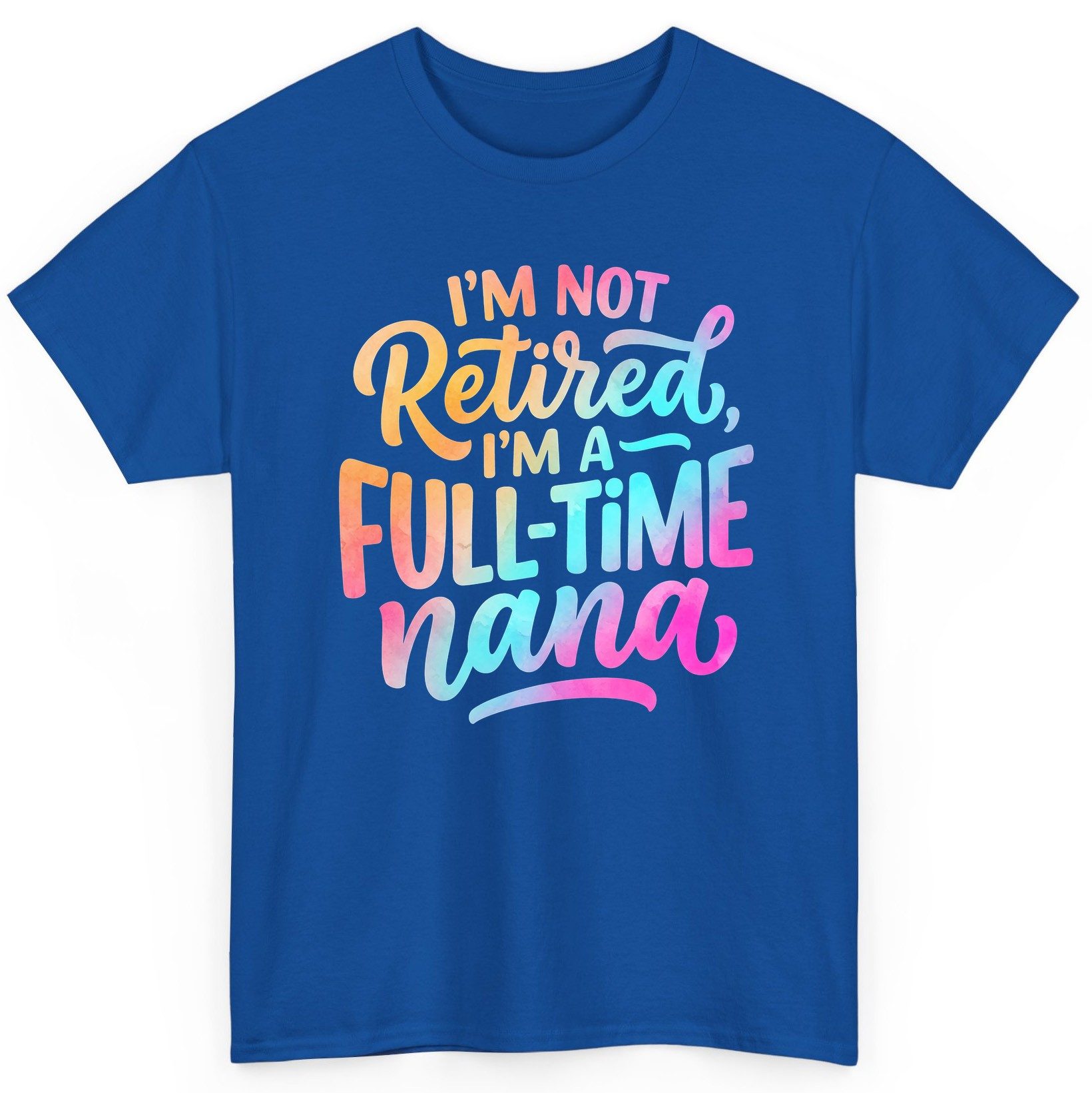 I'M NOT Retired I'M a Full-Time Nana Funny Grandma T-Shirt - product mockup - Royal