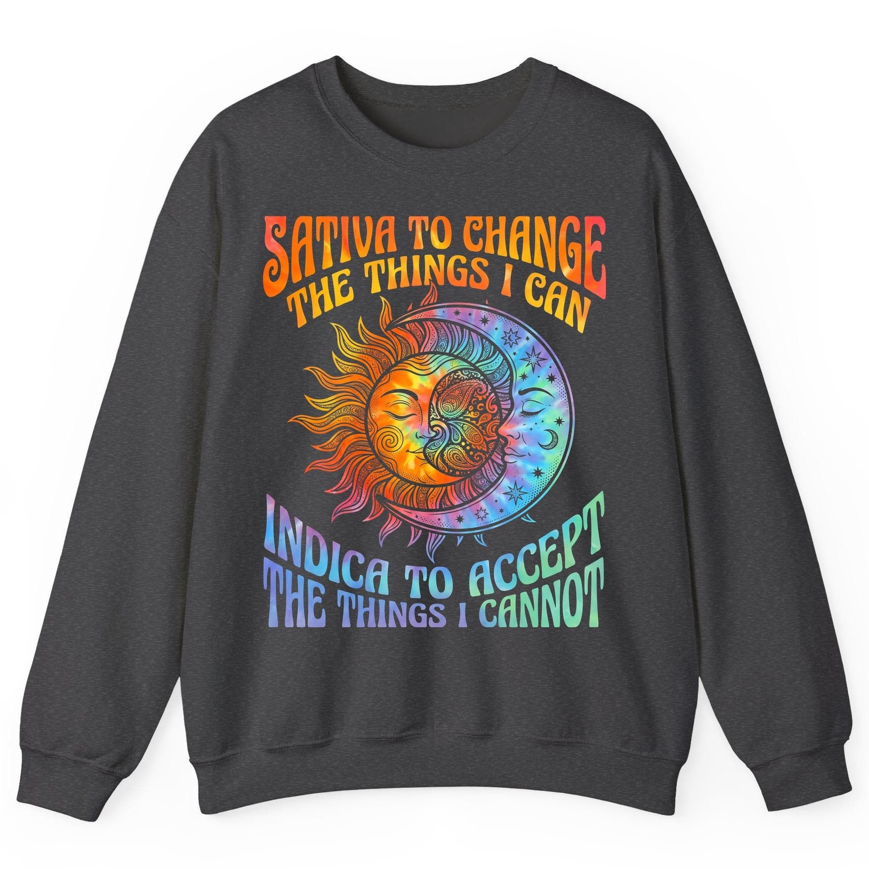 SATIVA TO CHANGE THE THINGS I CAN INDICA TO ACCEPT Sweatshirt - product mockup - Dark Heather