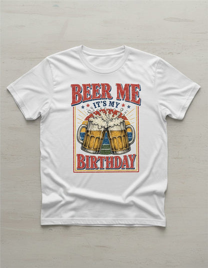Beer Me It's My Birthday Funny Celebrants T-Shirt - product mockup - White