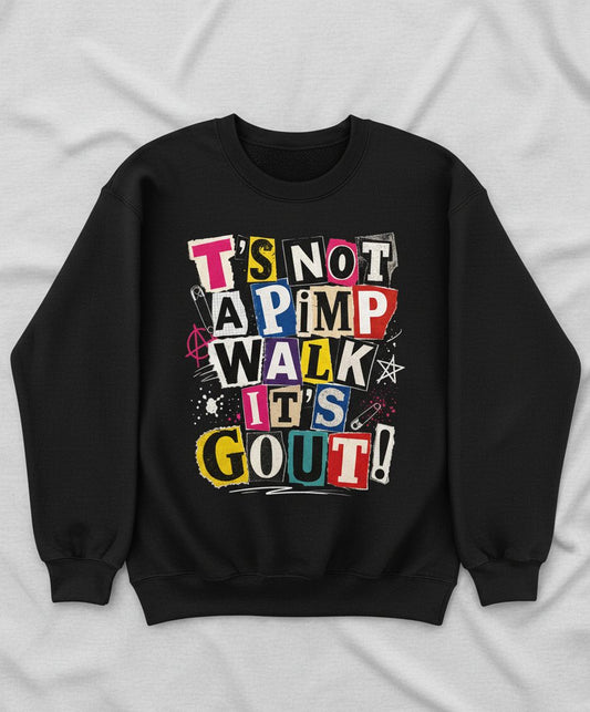 T's Not a Pimp Walk It's Gout Funny Humor Sweatshirt - product mockup - Black