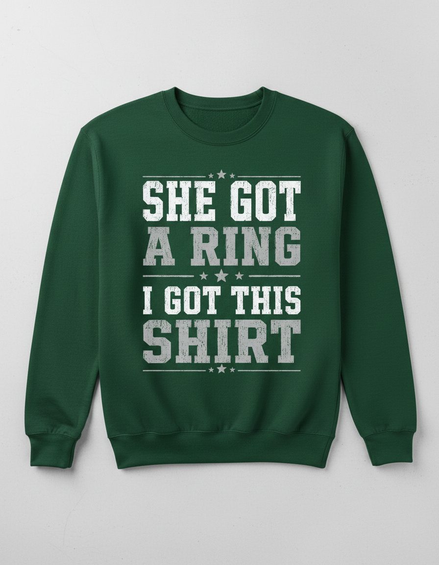 She Got a Ring I Got This Shirt Funny Bachelor Party Sweatshirt - product mockup - Forest Green
