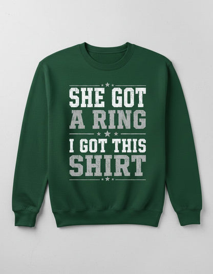 She Got a Ring I Got This Shirt Funny Bachelor Party Sweatshirt - product mockup - Forest Green