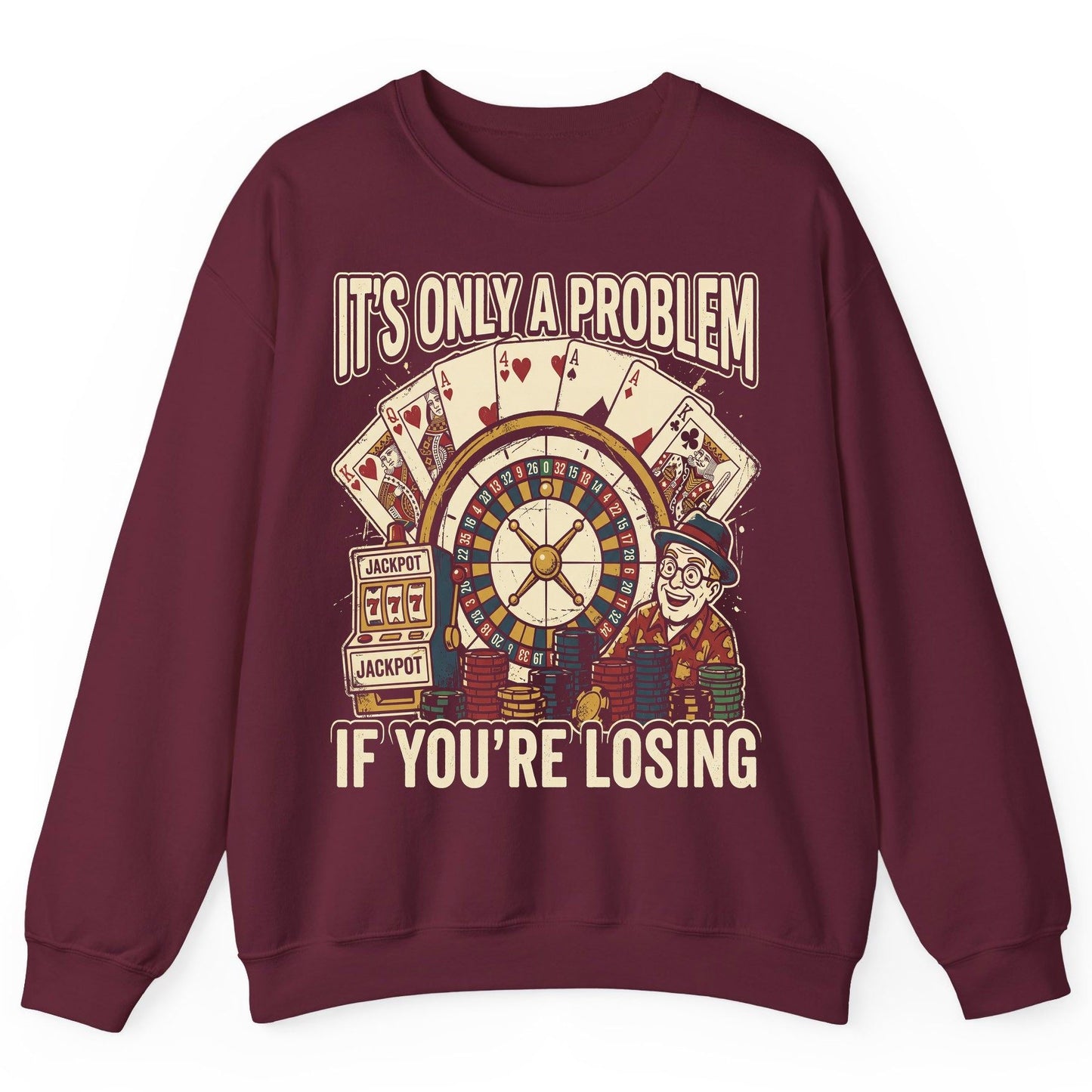 It's Only a Problem If You're Losing gambling Sweatshirt Maroon product mockup