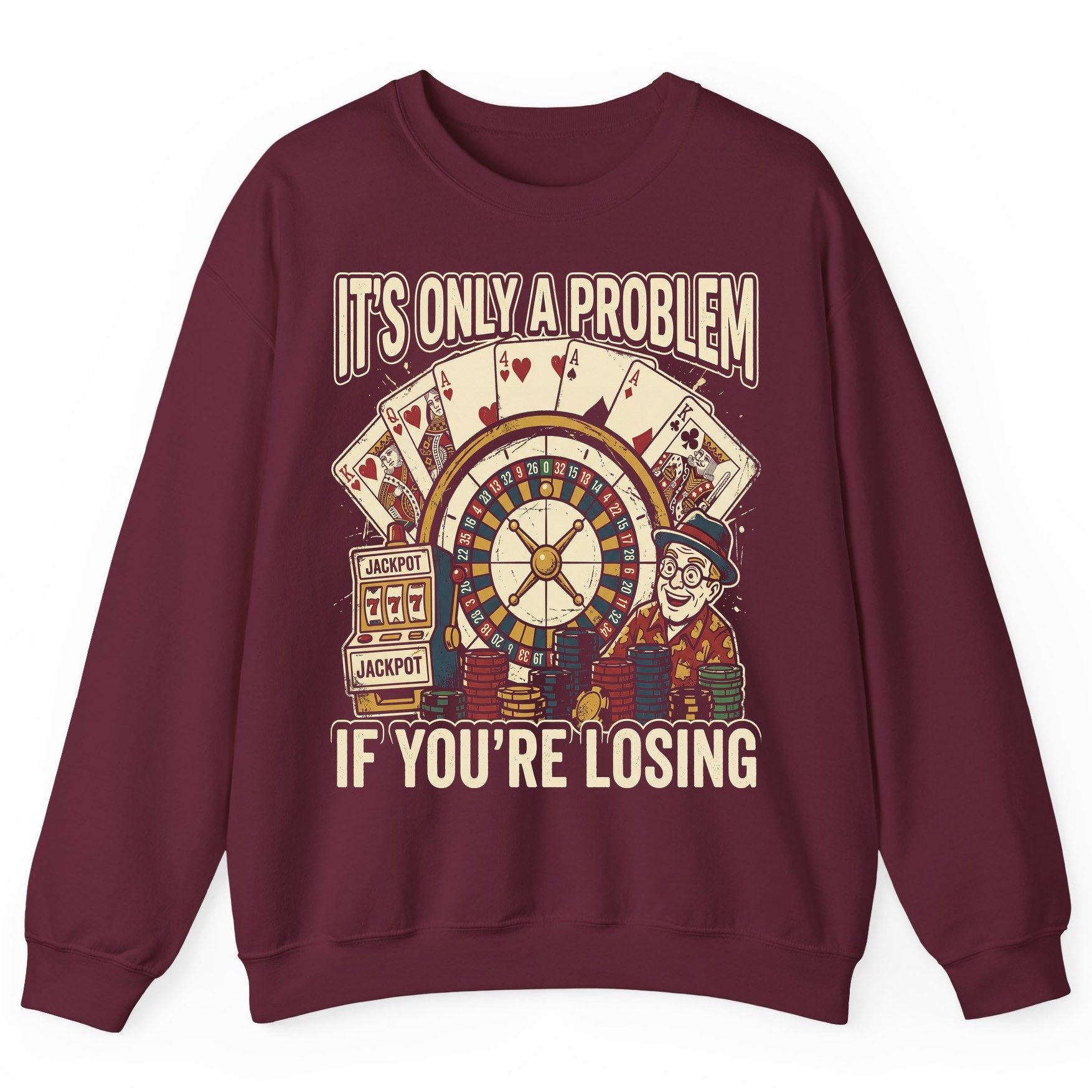 It's Only a Problem If You're Losing gambling Sweatshirt Maroon product mockup