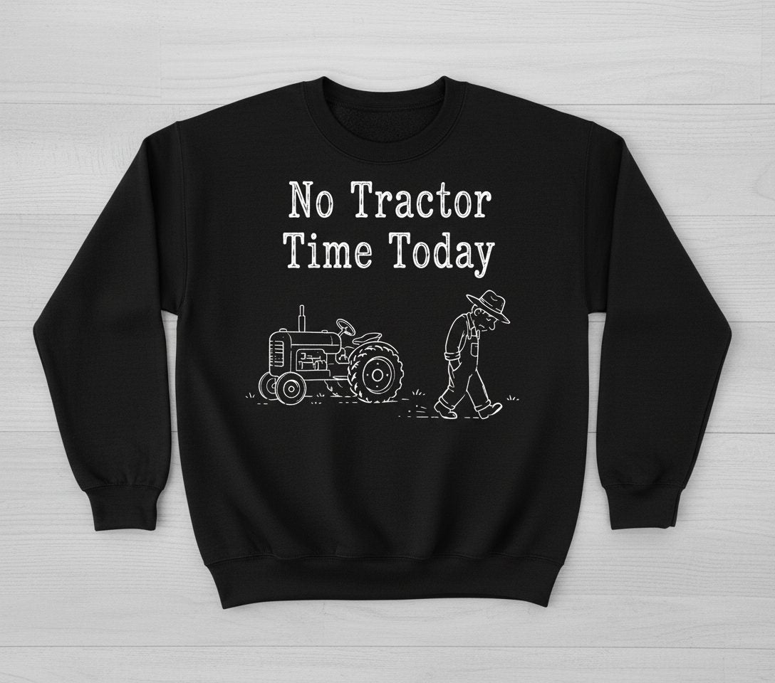 No Tractor Time Today Funny Farming Sweatshirt - product mockup - Black