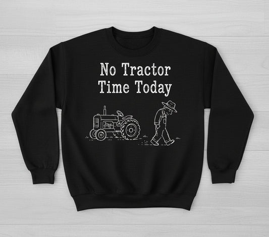 No Tractor Time Today Funny Farming Sweatshirt - product mockup - Black