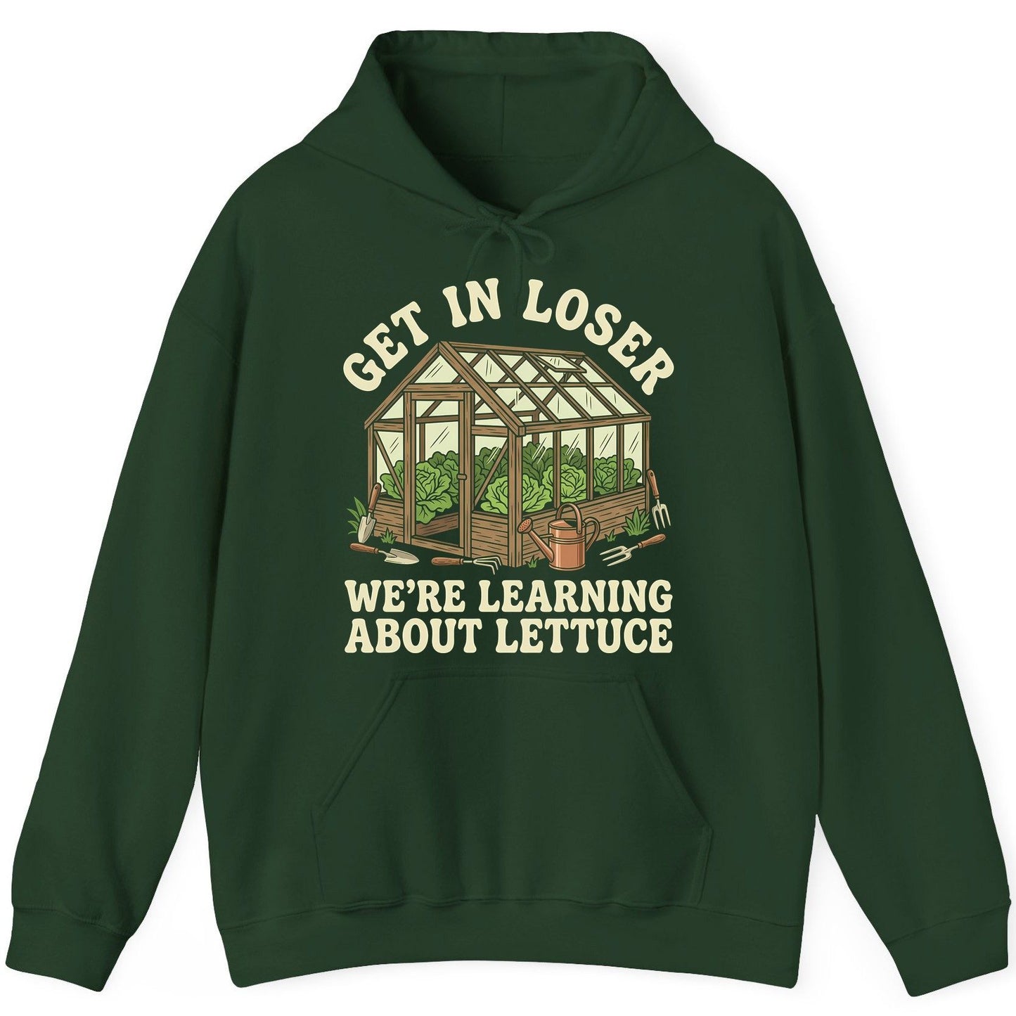 GET IN LOSER WE'RE Learning ABOUT Lettuce Funny Gardening Hoodie - product mockup - Forest Green