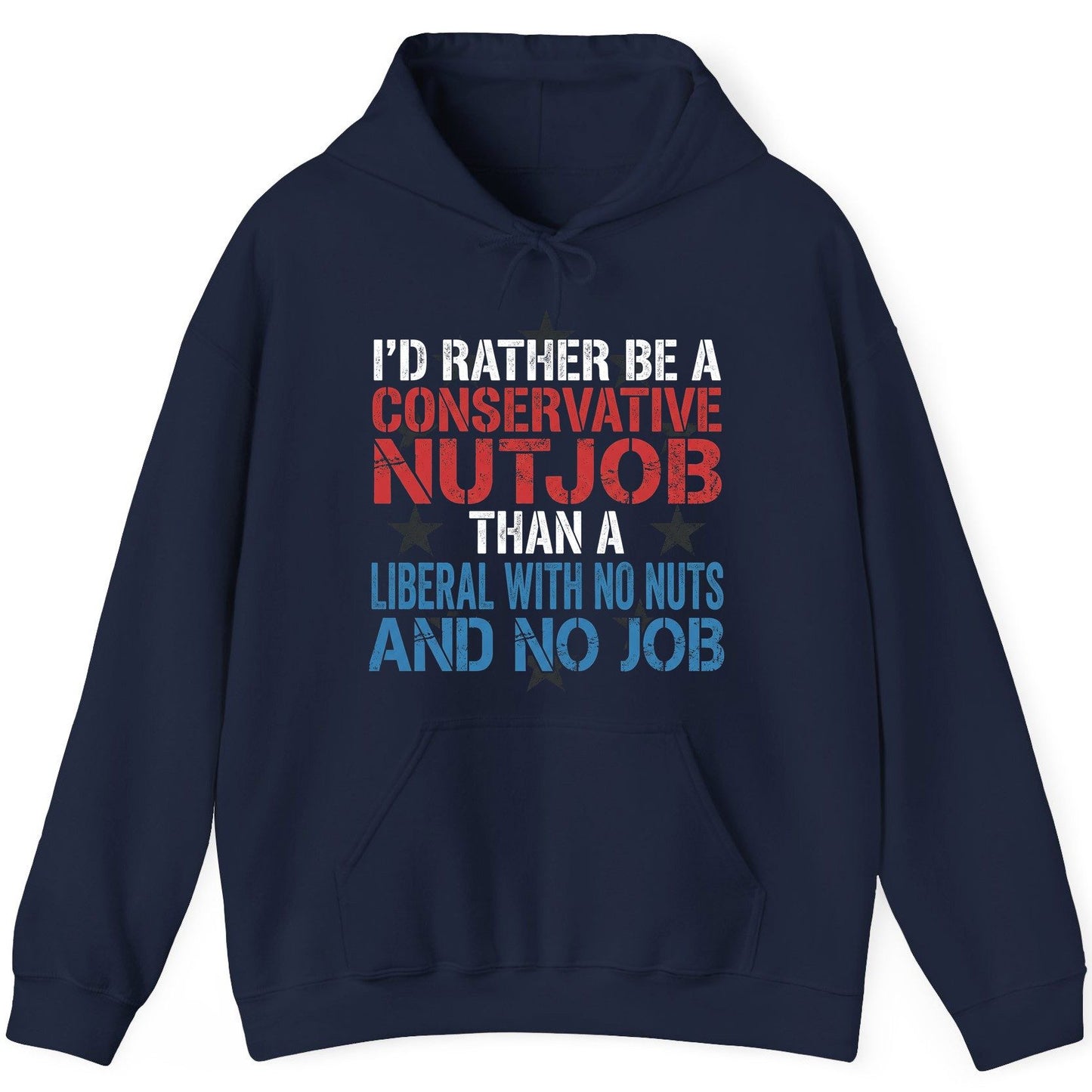 I'D RATHER BE a Conservative NUTJOB THAN a Liberal WITH NO NUTS Hoodie - product mockup - Navy