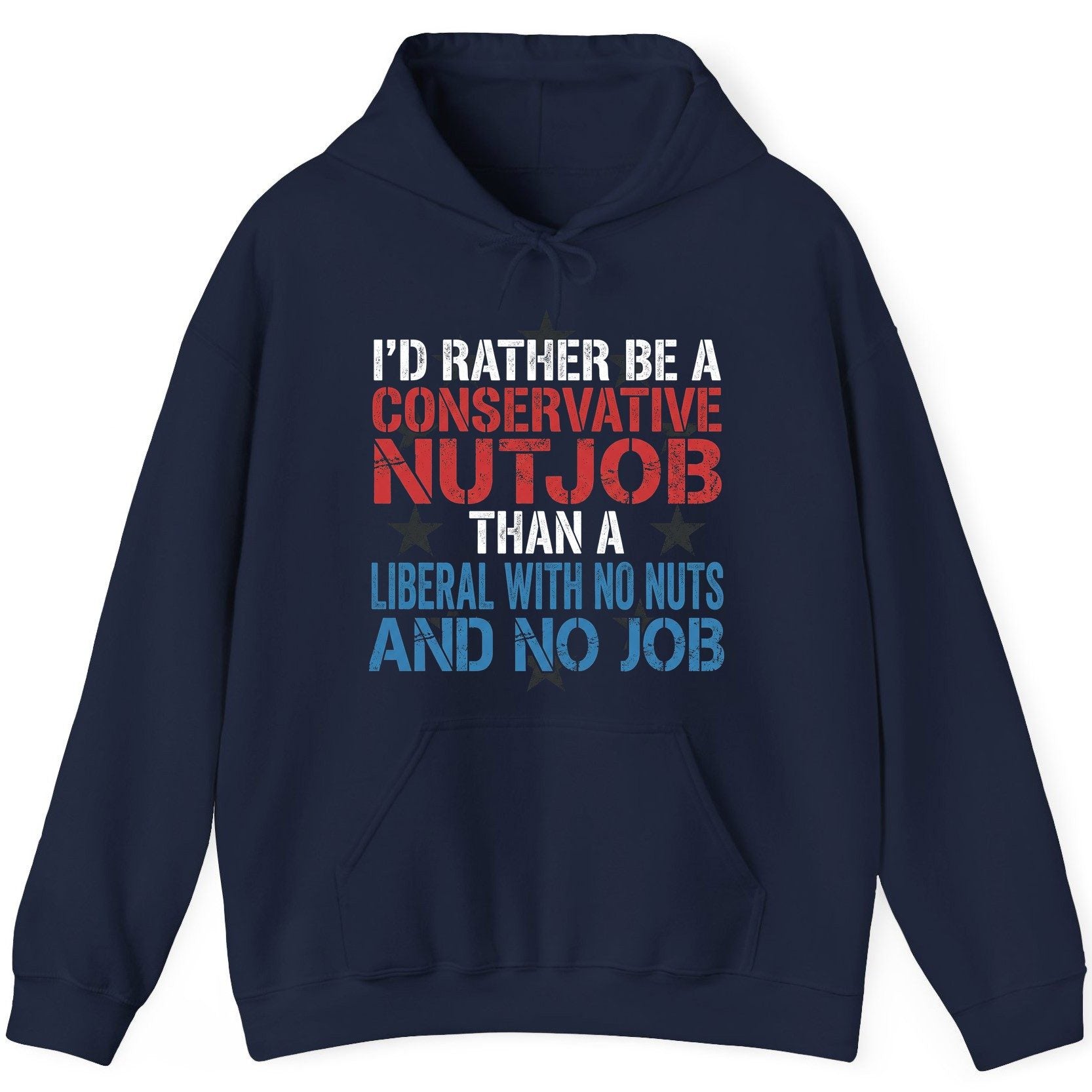 I'D RATHER BE a Conservative NUTJOB THAN a Liberal WITH NO NUTS Hoodie - product mockup - Navy