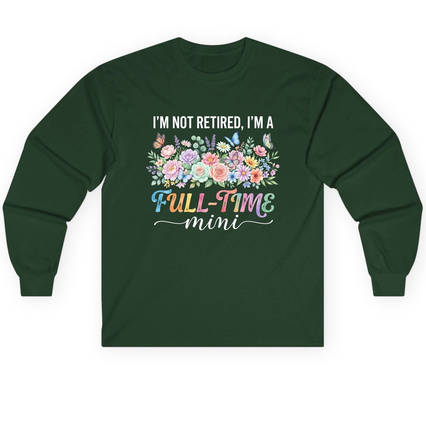 I'M NOT Retired I'M a Full-Time Mini Funny Grandmother Long Sleeve Tee - product mockup - Forest Green
