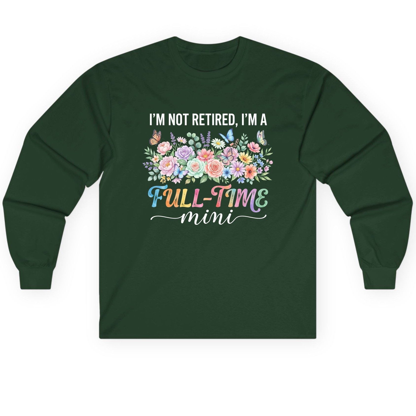 I'M NOT Retired I'M a Full-Time Mini Funny Grandmother Long Sleeve Tee - product mockup - Forest Green