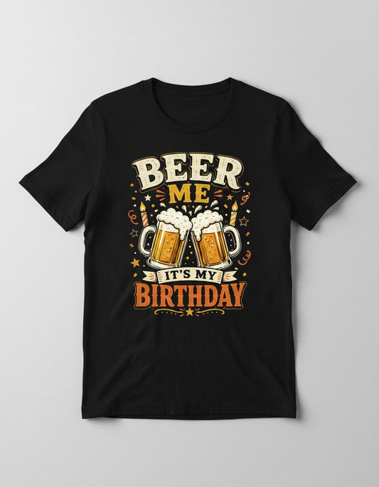 Beer Me It's My Birthday Funny T-Shirt - product mockup - Black