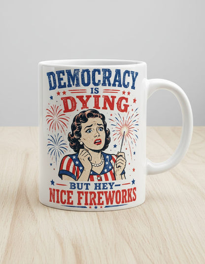 Democracy Is Dying but Hey Nice Fireworks White Mug - product mockup - White