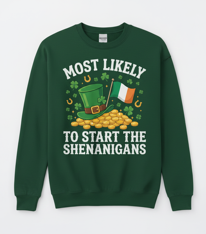 Most Likely To Start The Shenanigans St. Patrick's Day Design Sweatshirt - Forest Green