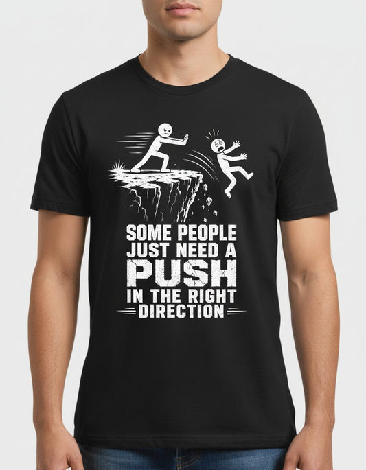 Some People Just Need a Push in the Right Direction Funny Dark Humor T-Shirt - product mockup - Black