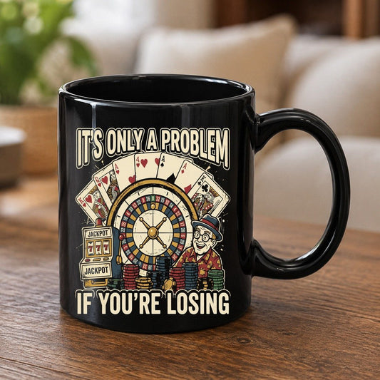 It's Only a Problem If You're Losing gambling Black Mug Black product mockup