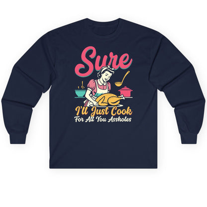 Sure, I'll Just Cook for All You Assholes sarcastic cooking Long Sleeve Tee Navy product mockup